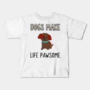 dogs make life pawsome Kids T-Shirt